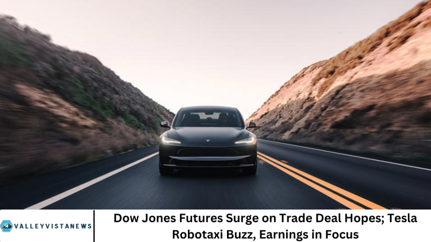 Dow Jones Futures Surge on Trade Deal Hopes; Tesla Robotaxi Buzz, Earnings in Focus