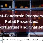 Post-Pandemic Recovery of Retail Properties: Challenges and Opportunities